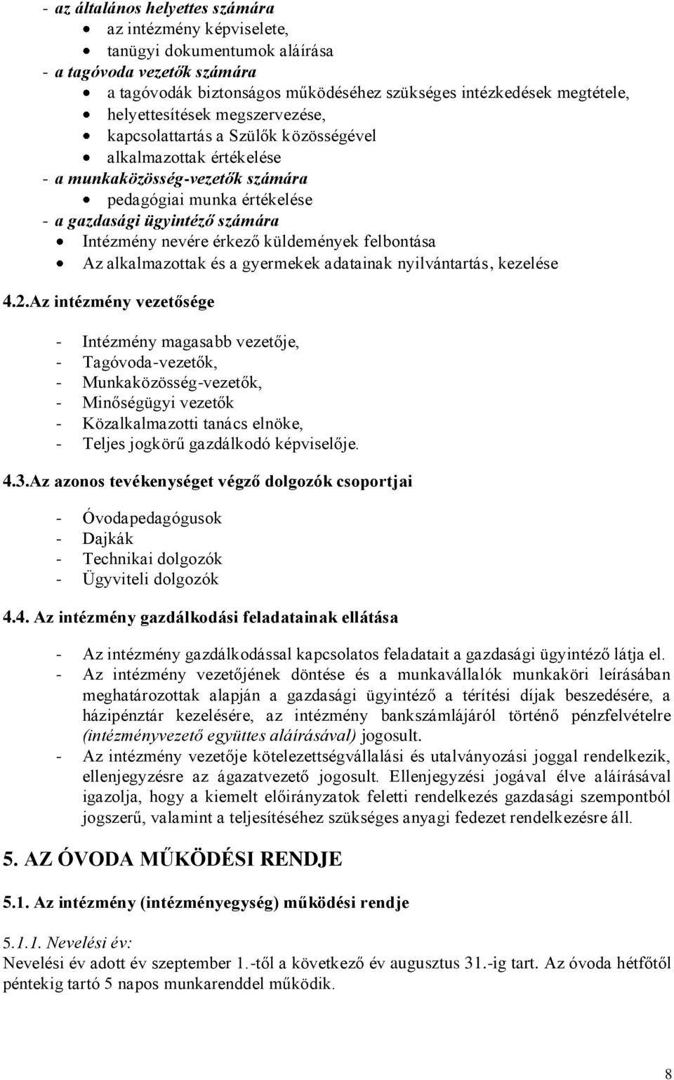 nevére érkező küldemények felbontása Az alkalmazottak és a gyermekek adatainak nyilvántartás, kezelése 4.2.