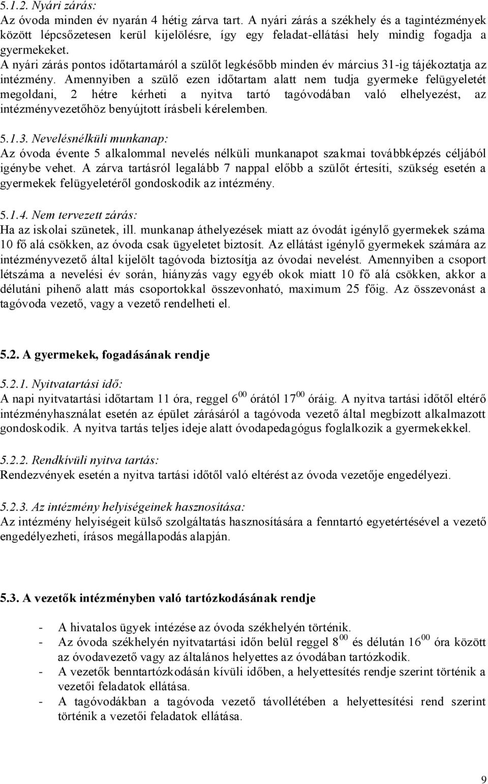 A nyári zárás pontos időtartamáról a szülőt legkésőbb minden év március 31-ig tájékoztatja az intézmény.