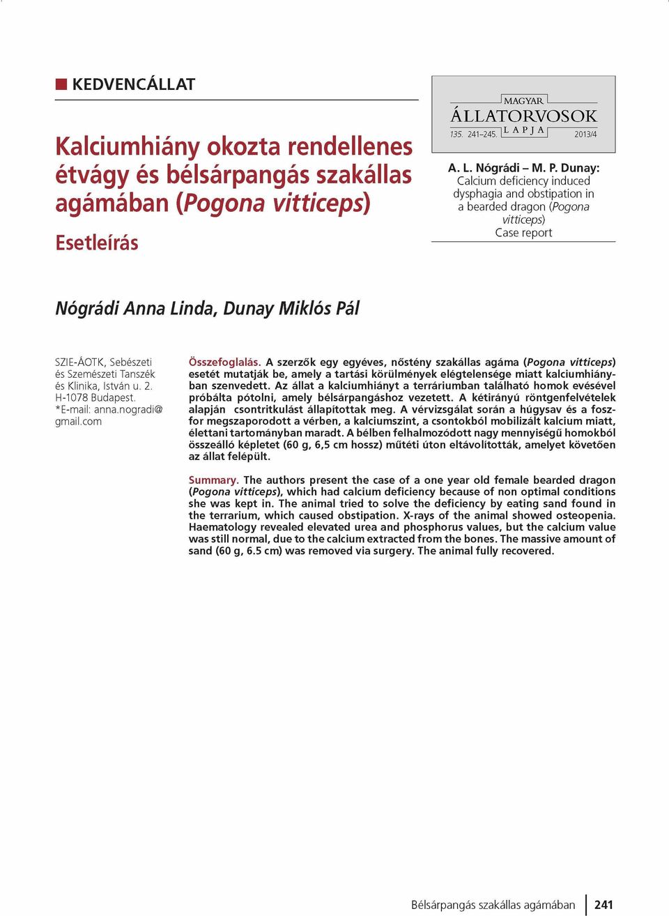 Dunay: Calcium deficiency induced dysphagia and obstipation in a bearded dragon (Pogona vitticeps) Case report Nógrádi Anna Linda, Dunay Miklós Pál SZIE-ÁOTK, Sebészeti és Szemészeti Tanszék és