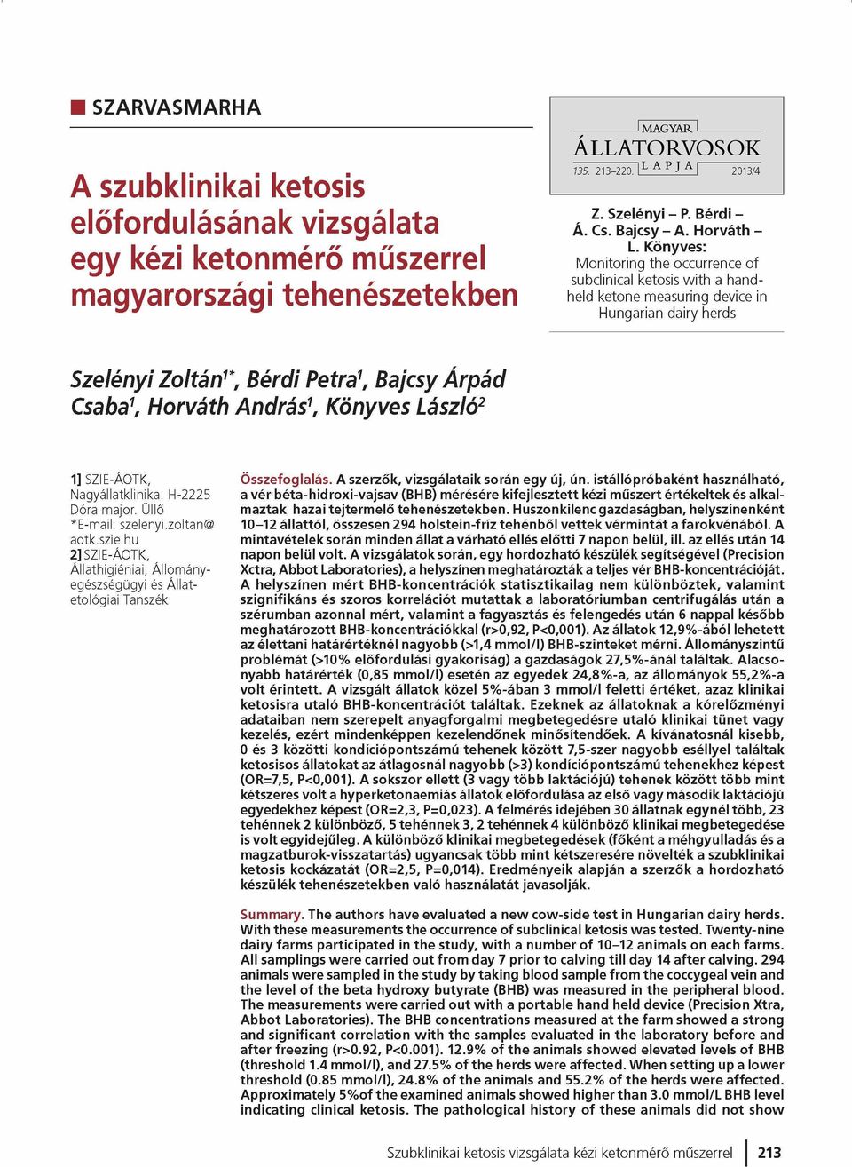 Könyves: M onitoring the occurrence of subclinical ketosis w ith a handheld ketone measuring device in Hungarian dairy herds Szelényi Zoltán1*, Bérdi Petra1, Bajcsy Árpád Csaba1, Horváth András1,