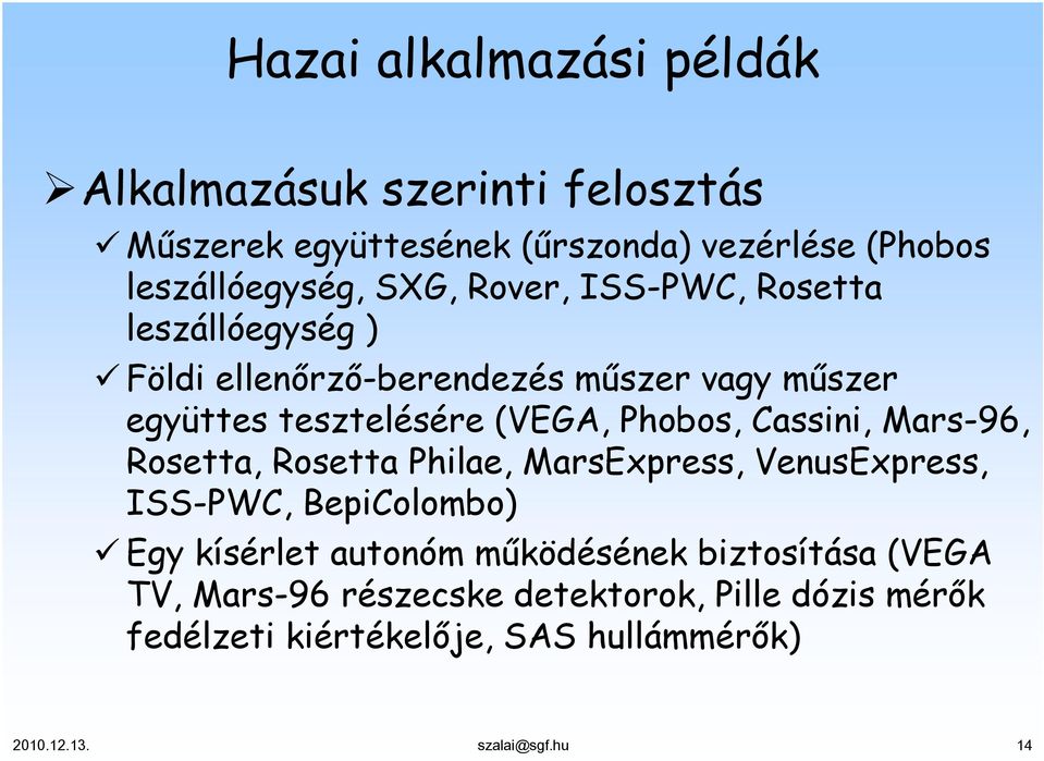 Cassini, Mars-96, Rosetta, Rosetta Philae, MarsExpress, VenusExpress, ISS-PWC, BepiColombo) Egy kísérlet autonóm működésének