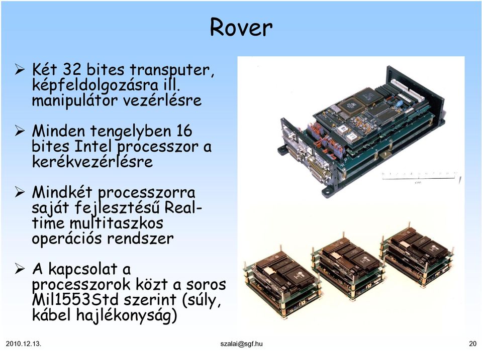 kerékvezérlésre Mindkét processzorra saját fejlesztésű Realtime multitaszkos