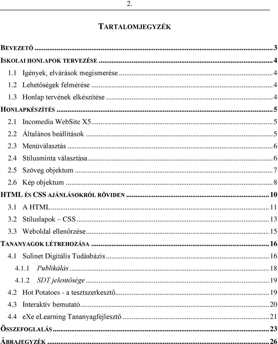 .. 8 HTML ÉS CSS AJÁNLÁSOKRÓL RÖVIDEN... 10 3.1 A HTML... 11 3.2 Stíluslapok CSS... 13 3.3 Weboldal ellenőrzése... 15 TANANYAGOK LÉTREHOZÁSA... 16 4.1 Sulinet Digitális Tudásbázis.