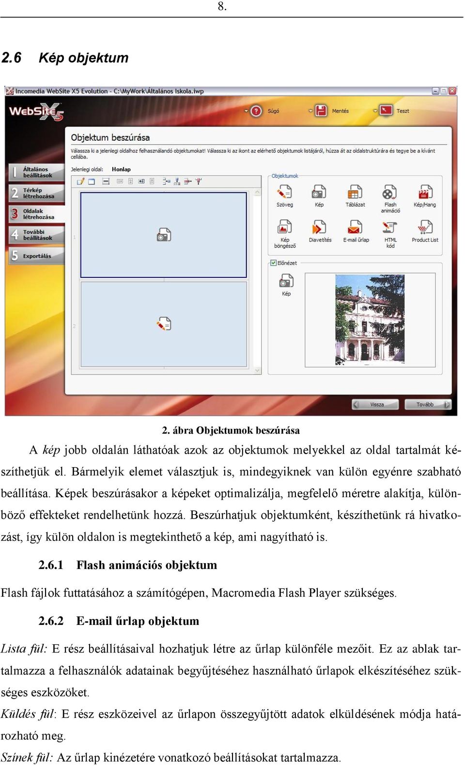 Beszúrhatjuk objektumként, készíthetünk rá hivatkozást, így külön oldalon is megtekinthető a kép, ami nagyítható is. 2.6.