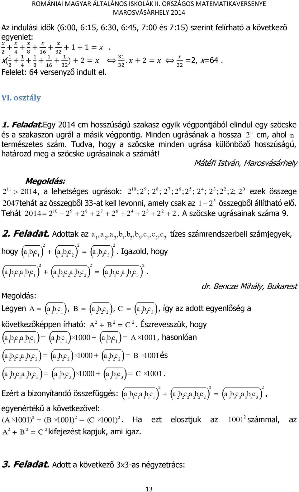 Minden ugrásának a hossza cm, ahol n természetes szám. Tudva, hogy a szöcske minden ugrása különböző hosszúságú, határozd meg a szöcske ugrásainak a számát!