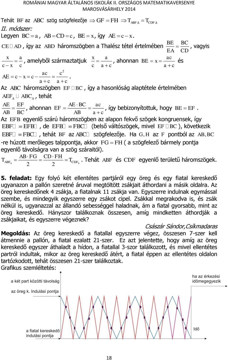 Az ABC háromszögben EF BC, így a hasonlóság alaptétele értelmében AEF ABC, tehát AE EF AE BC ac, ahonnan EF, így bebizonyítottuk, hogy BE EF.