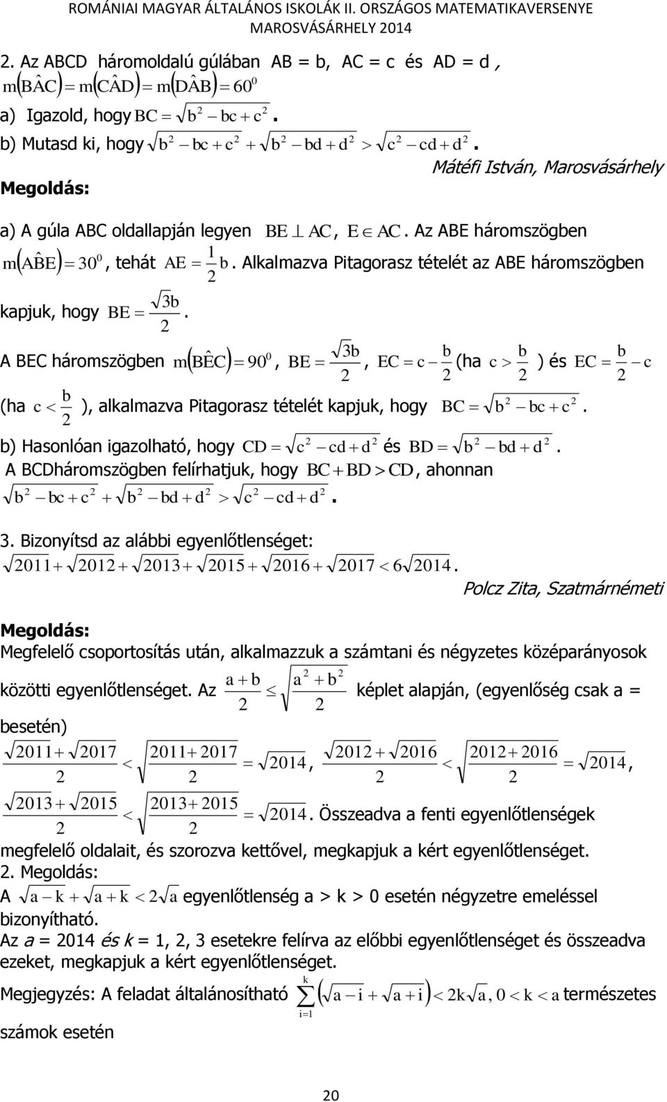 A BEC háromszögben 0 (ha m BÊC 90, 3b BE, EC c b c ), alkalmazva Pitagorasz tételét kapjuk, hogy b BC (ha b b c ) és EC c b bc c. b) Hasonlóan igazolható, hogy CD c cd d és BD b bd d.