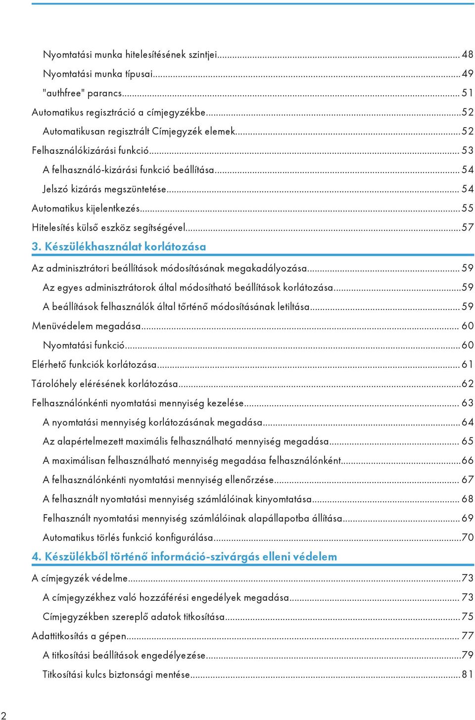 Készülékhasználat korlátozása Az adminisztrátori beállítások módosításának megakadályozása... 59 Az egyes adminisztrátorok által módosítható beállítások korlátozása.