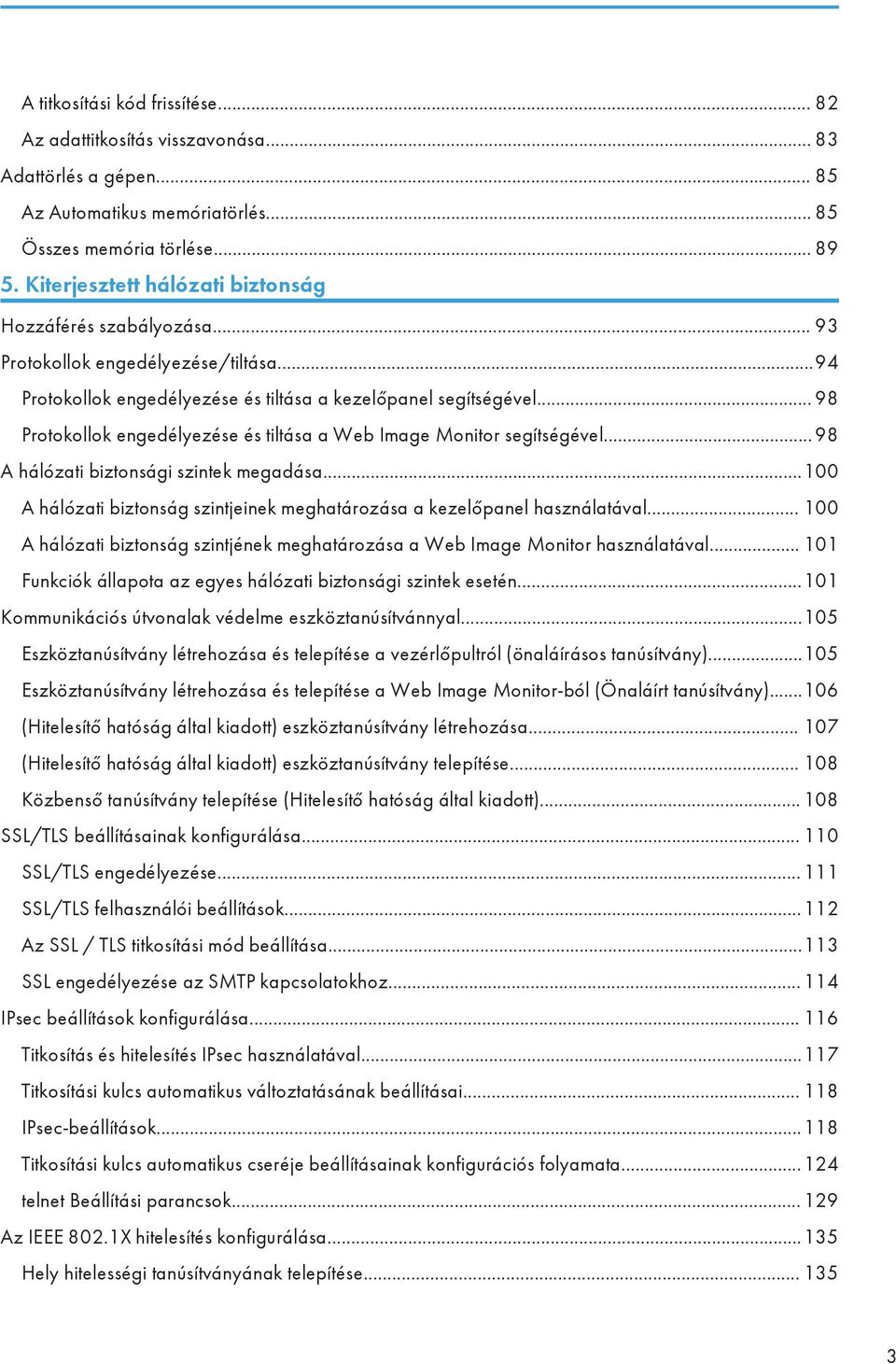 .. 98 Protokollok engedélyezése és tiltása a Web Image Monitor segítségével... 98 A hálózati biztonsági szintek megadása...100 A hálózati biztonság szintjeinek meghatározása a kezelőpanel használatával.