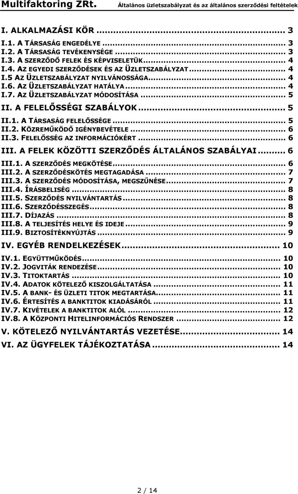 FELELŐSSÉG AZ INFORMÁCIÓKÉRT... 6 III. A FELEK KÖZÖTTI SZERZŐDÉS ÁLTALÁNOS SZABÁLYAI... 6 III.1. A SZERZŐDÉS MEGKÖTÉSE... 6 III.2. A SZERZŐDÉSKÖTÉS MEGTAGADÁSA... 7 III.3.