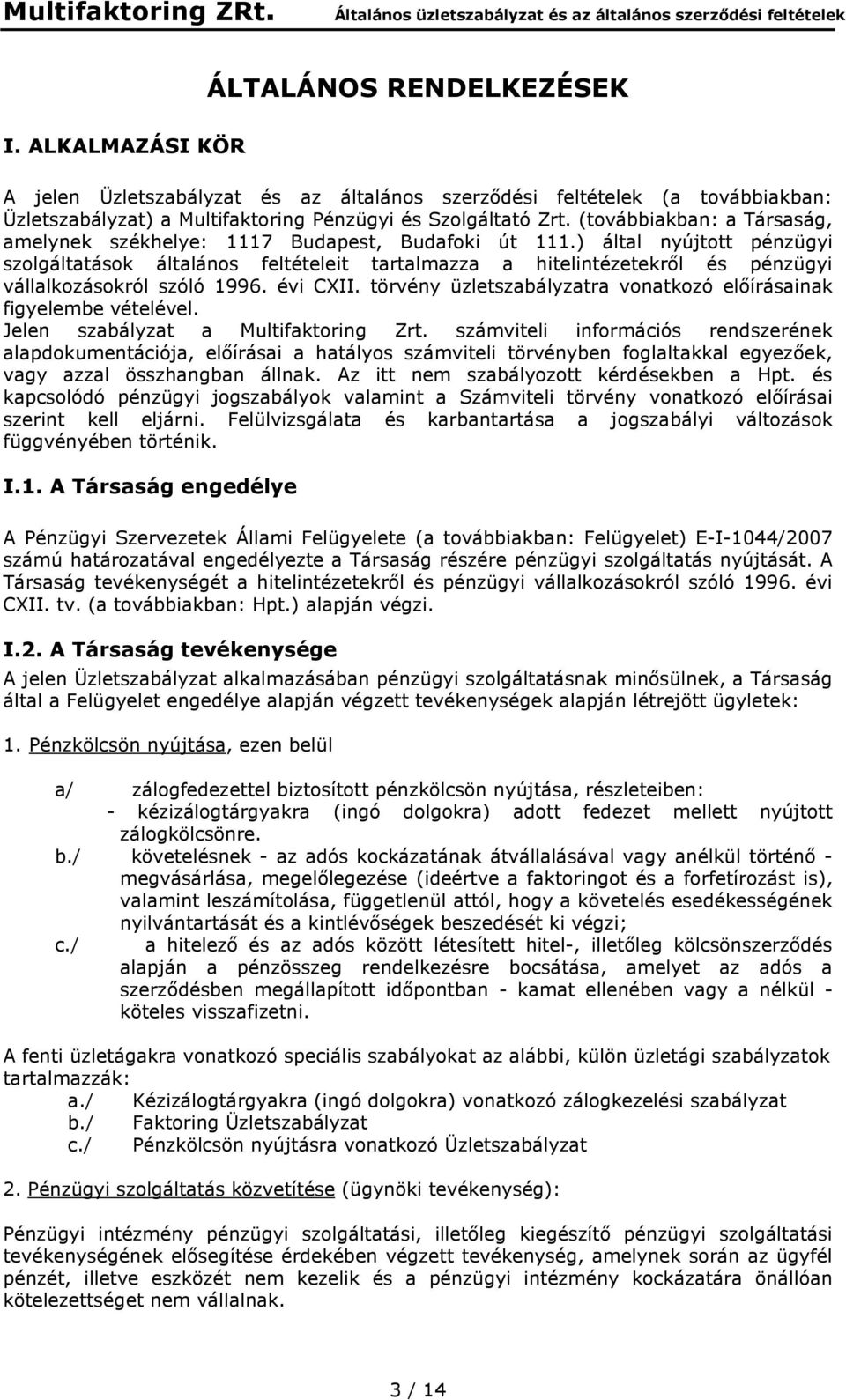 ) által nyújtott pénzügyi szolgáltatások általános feltételeit tartalmazza a hitelintézetekről és pénzügyi vállalkozásokról szóló 1996. évi CXII.