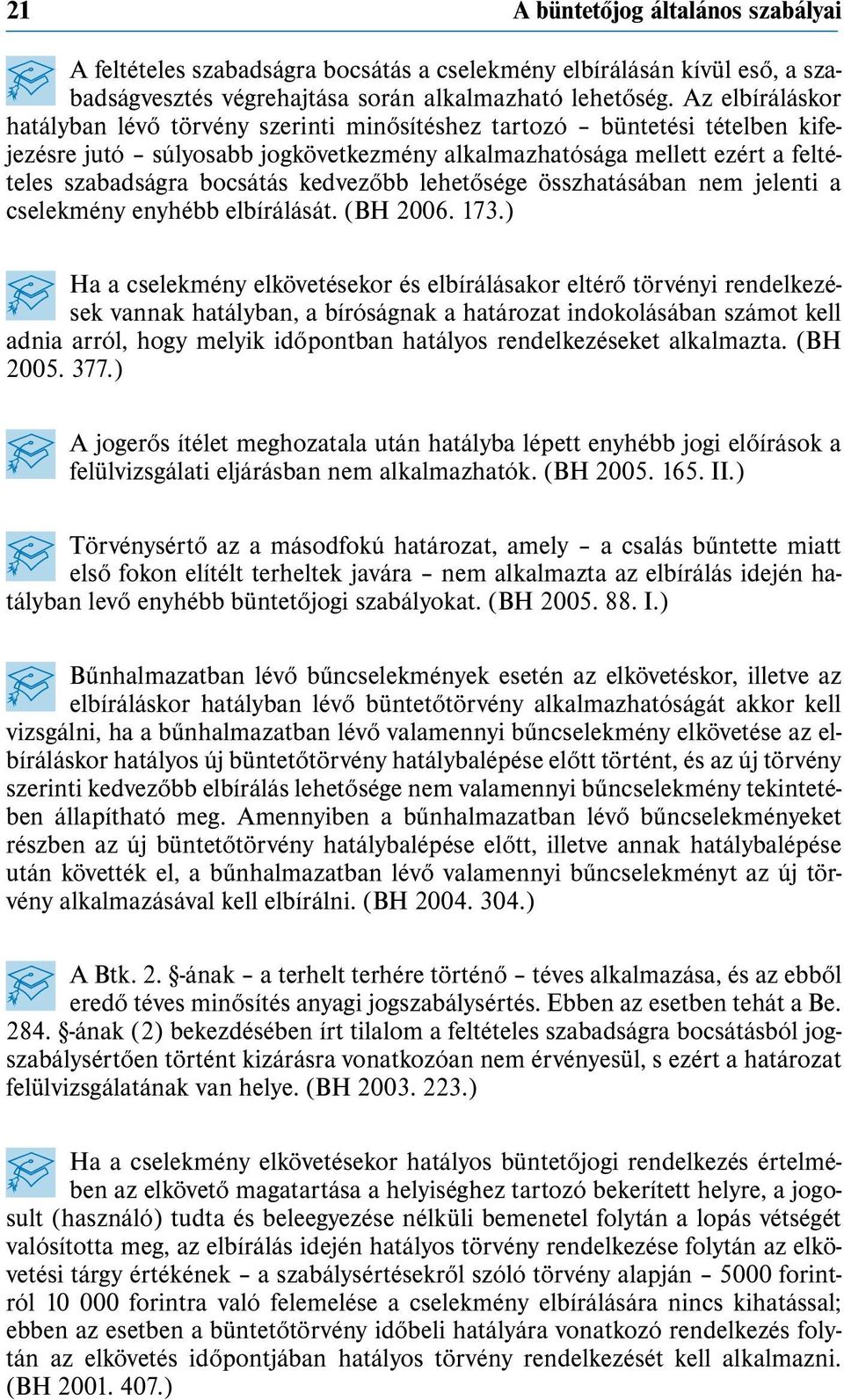 kedvezőbb lehetősége összhatásában nem jelenti a cselekmény enyhébb elbírálását. (BH 2006. 173.