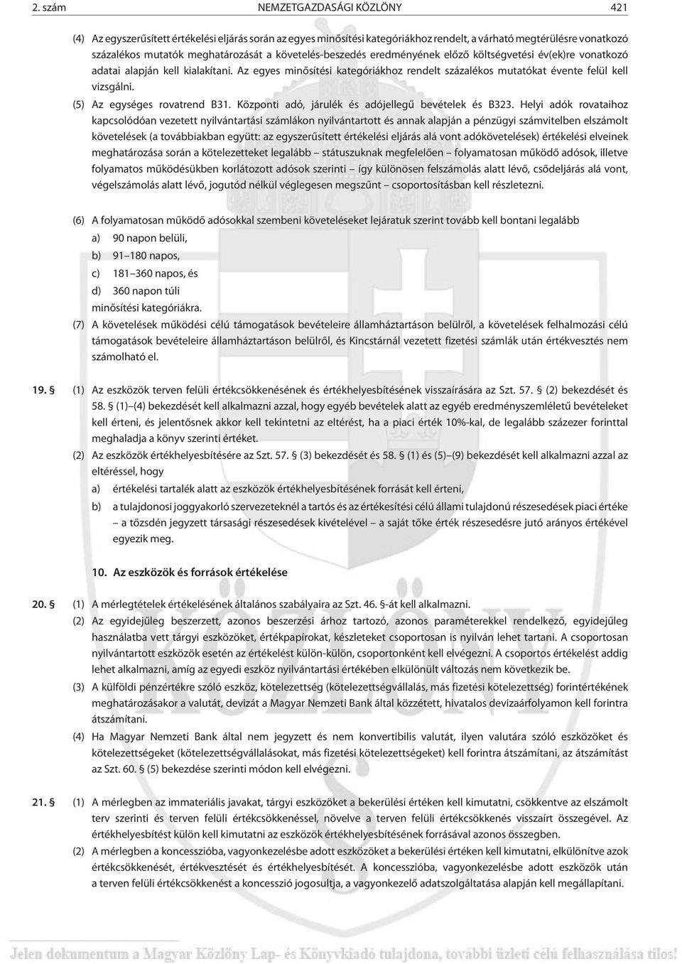 (5) Az egységes rovatrend B31. Központi adó, járulék és adójellegû bevételek és B323.