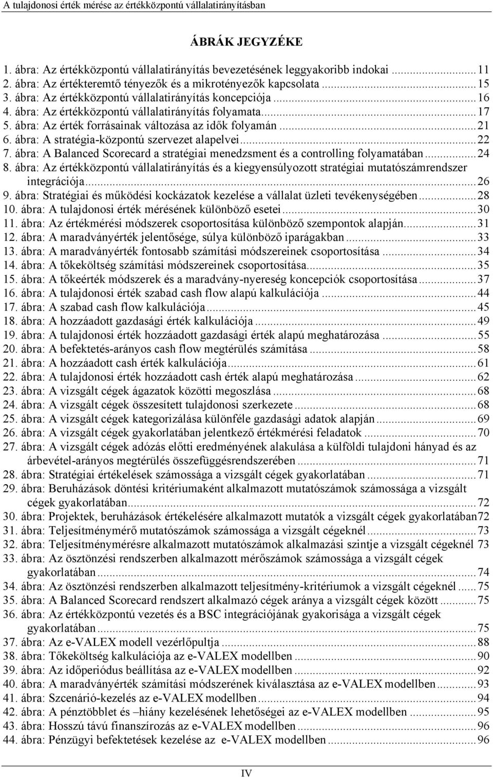 ábra: A stratégia-központú szervezet alapelvei...22 7. ábra: A Balanced Scorecard a stratégiai menedzsment és a controlling folyamatában...24 8.