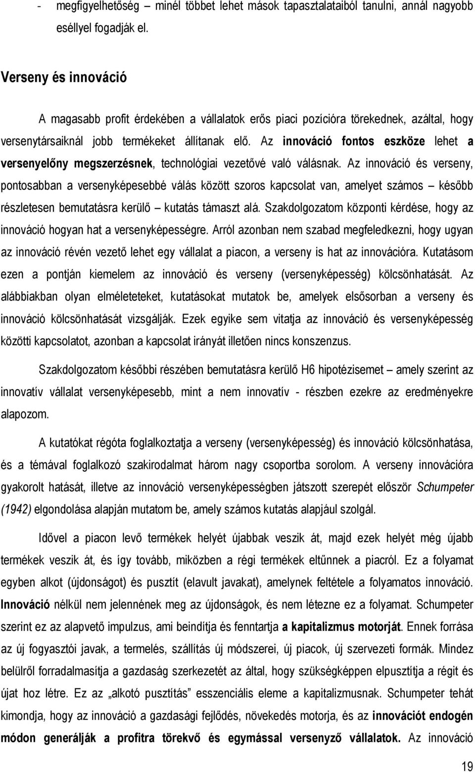 Az innováció fontos eszköze lehet a versenyelıny megszerzésnek, technológiai vezetıvé való válásnak.