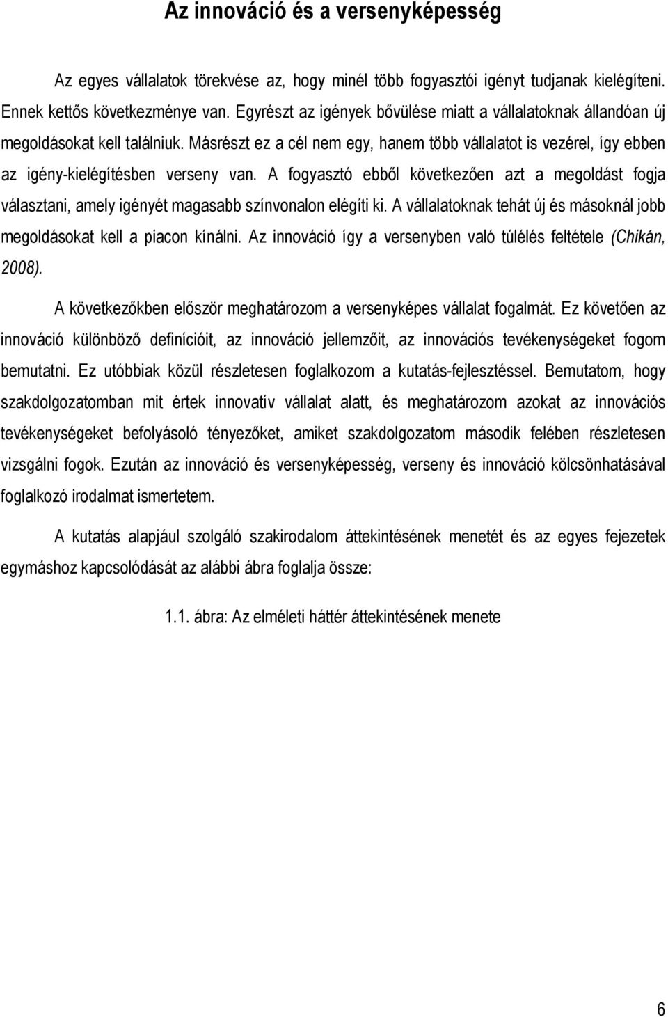 A fogyasztó ebbıl következıen azt a megoldást fogja választani, amely igényét magasabb színvonalon elégíti ki. A vállalatoknak tehát új és másoknál jobb megoldásokat kell a piacon kínálni.