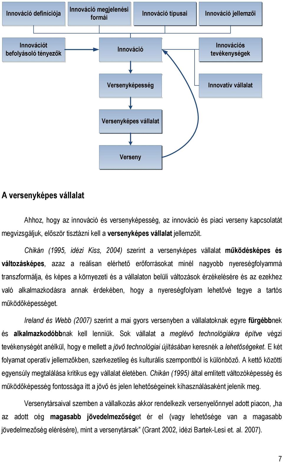 környezeti és a vállalaton belüli változások érzékelésére és az ezekhez való alkalmazkodásra annak érdekében, hogy a nyereségfolyam lehetıvé tegye a tartós mőködıképességet.