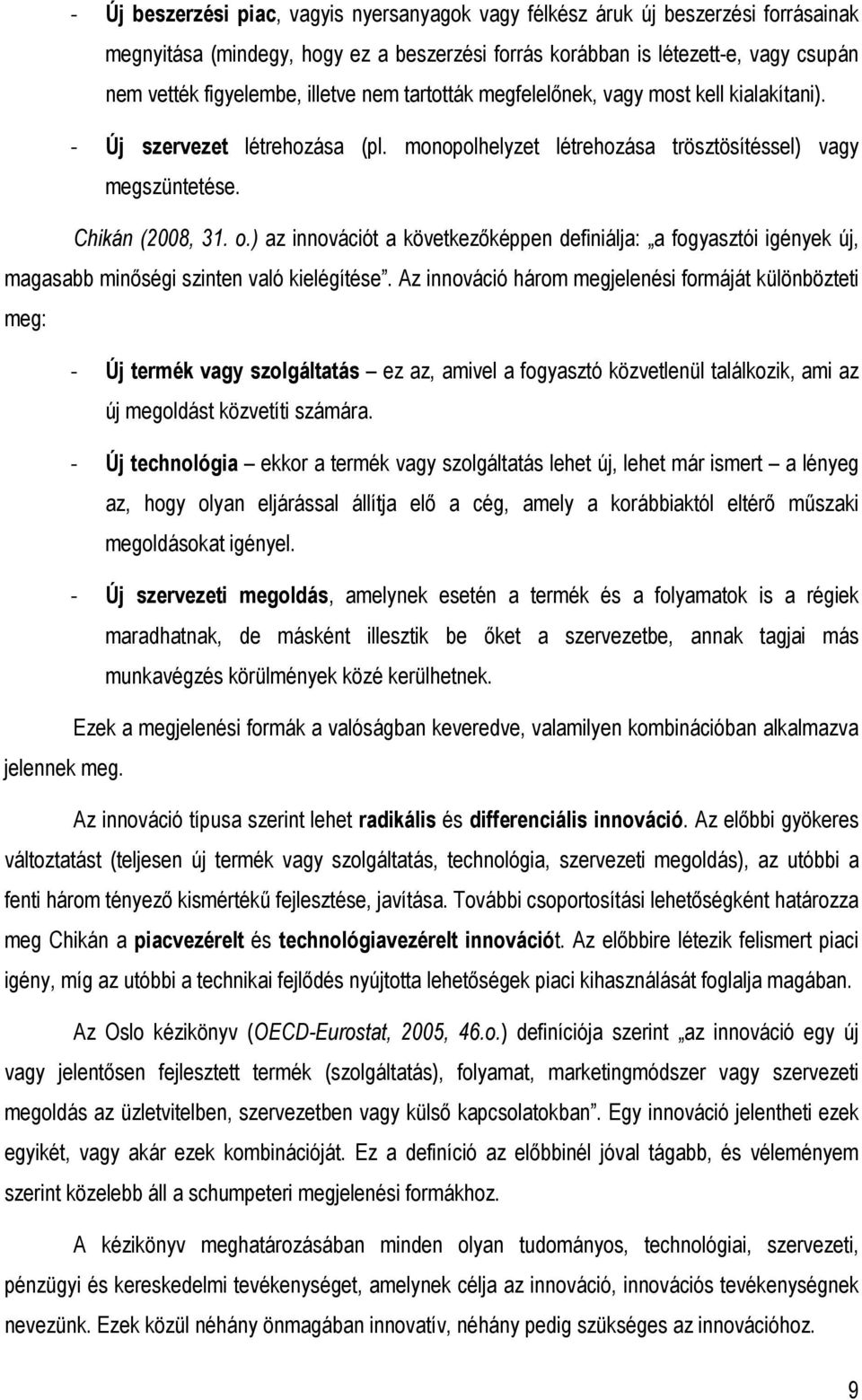 ) az innovációt a következıképpen definiálja: a fogyasztói igények új, magasabb minıségi szinten való kielégítése.