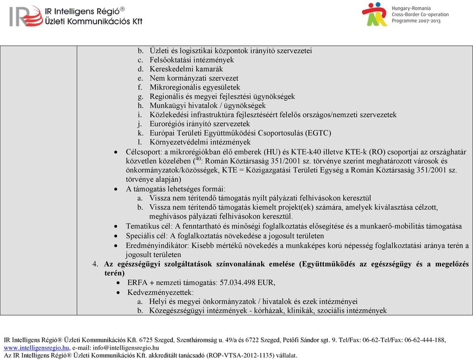 Eurorégiós irányító szervezetek k. Európai Területi Együttműködési Csoportosulás (EGTC) l.