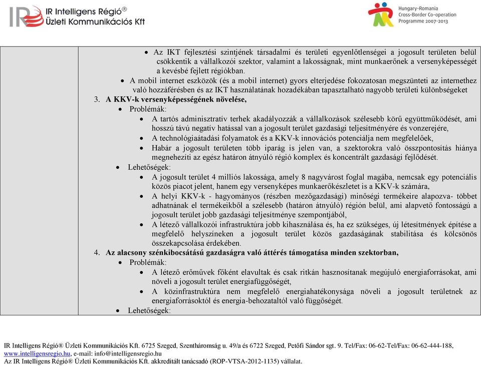 A mobil internet eszközök (és a mobil internet) gyors elterjedése fokozatosan megszünteti az internethez való hozzáférésben és az IKT használatának hozadékában tapasztalható nagyobb területi