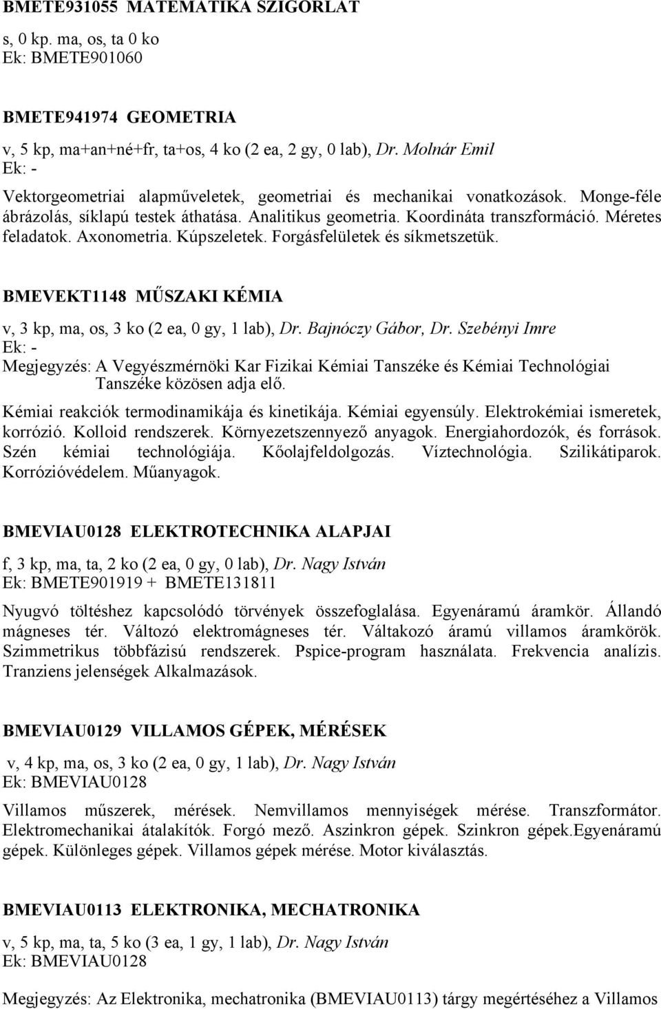 Axonometria. Kúpszeletek. Forgásfelületek és síkmetszetük. BMEVEKT1148 MŰSZAKI KÉMIA v, 3 kp, ma, os, 3 ko (2 ea, 0 gy, 1 lab), Dr. Bajnóczy Gábor, Dr.