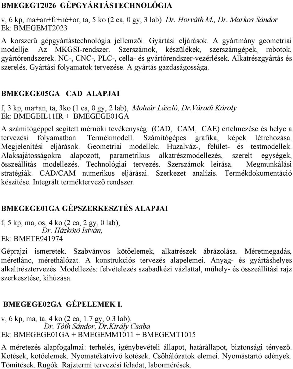 Alkatrészgyártás és szerelés. Gyártási folyamatok tervezése. A gyártás gazdaságossága. BMEGEGE05GA CAD ALAPJAI f, 3 kp, ma+an, ta, 3ko (1 ea, 0 gy, 2 lab), Molnár László, Dr.