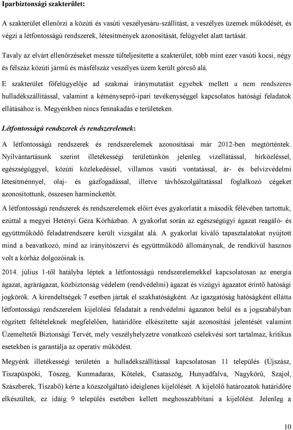 Tavaly az elvárt ellenőrzéseket messze túlteljesítette a szakterület, több mint ezer vasúti kocsi, négy és félszáz közúti jármű és másfélszáz veszélyes üzem került górcső alá.