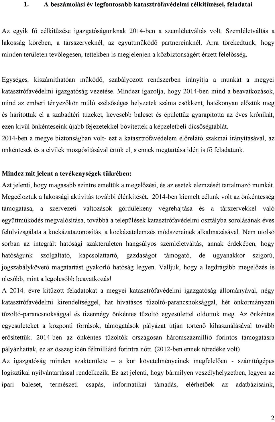 Egységes, kiszámíthatóan működő, szabályozott rendszerben irányítja a munkát a megyei katasztrófavédelmi igazgatóság vezetése.