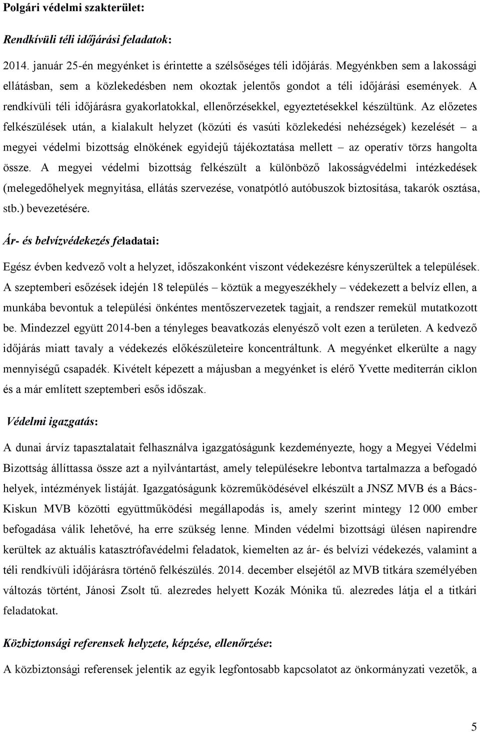 A rendkívüli téli időjárásra gyakorlatokkal, ellenőrzésekkel, egyeztetésekkel készültünk.