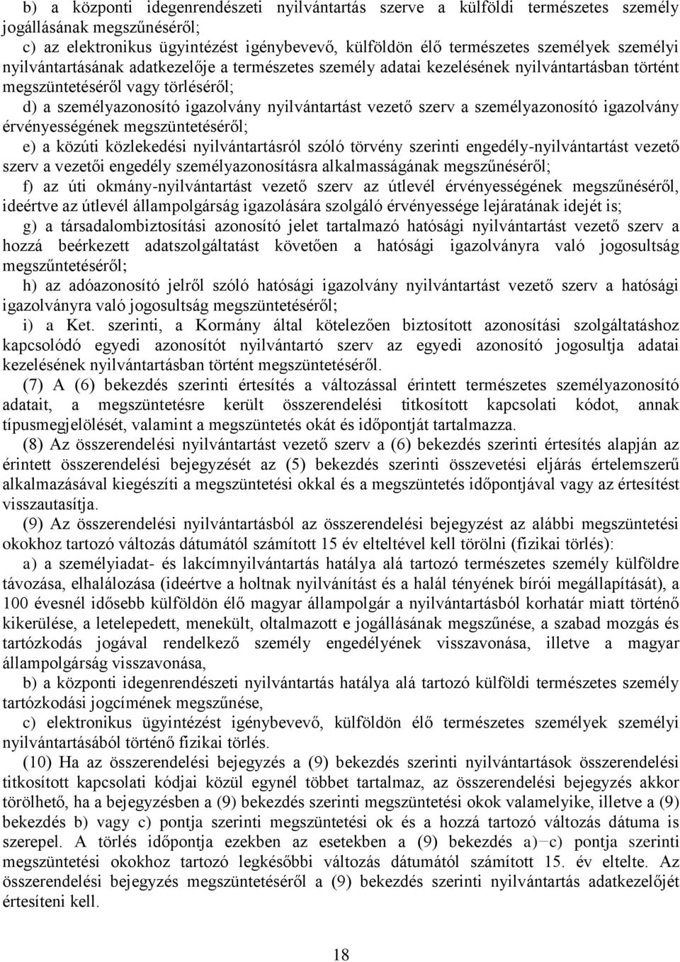 személyazonosító igazolvány érvényességének megszüntetéséről; e) a közúti közlekedési nyilvántartásról szóló törvény szerinti engedély-nyilvántartást vezető szerv a vezetői engedély