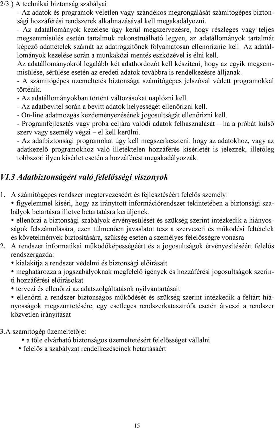 adatrögzítőnek folyamatosan ellenőriznie kell. Az adatállományok kezelése során a munkaközi mentés eszközével is élni kell.