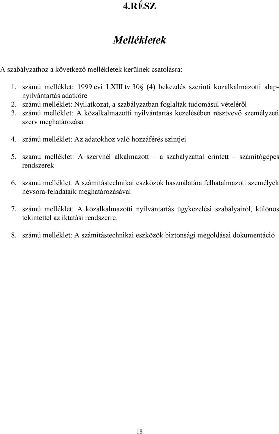 számú melléklet: Az adatokhoz való hozzáférés szintjei 5. számú melléklet: A szervnél alkalmazott a szabályzattal érintett számítógépes rendszerek 6.