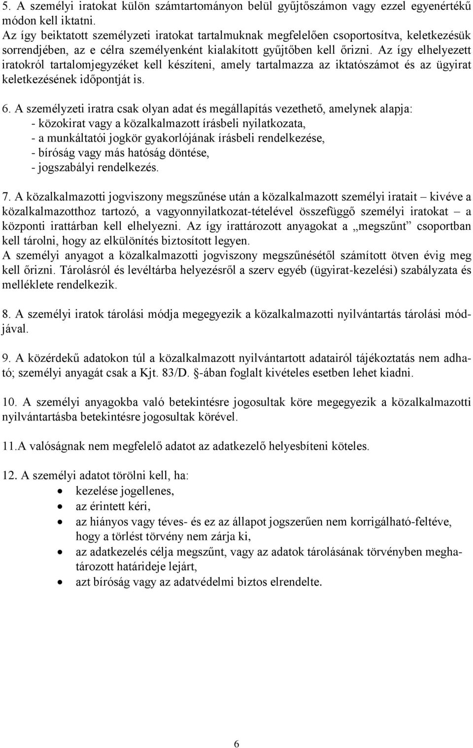 Az így elhelyezett iratokról tartalomjegyzéket kell készíteni, amely tartalmazza az iktatószámot és az ügyirat keletkezésének időpontját is. 6.