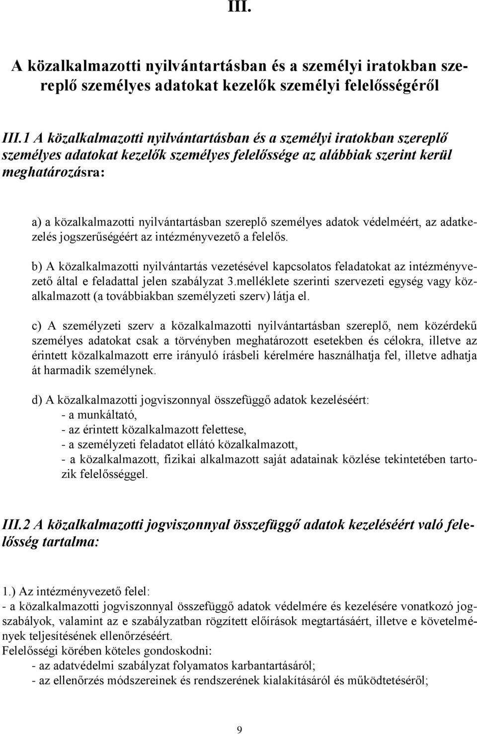 szereplő személyes adatok védelméért, az adatkezelés jogszerűségéért az intézményvezető a felelős.