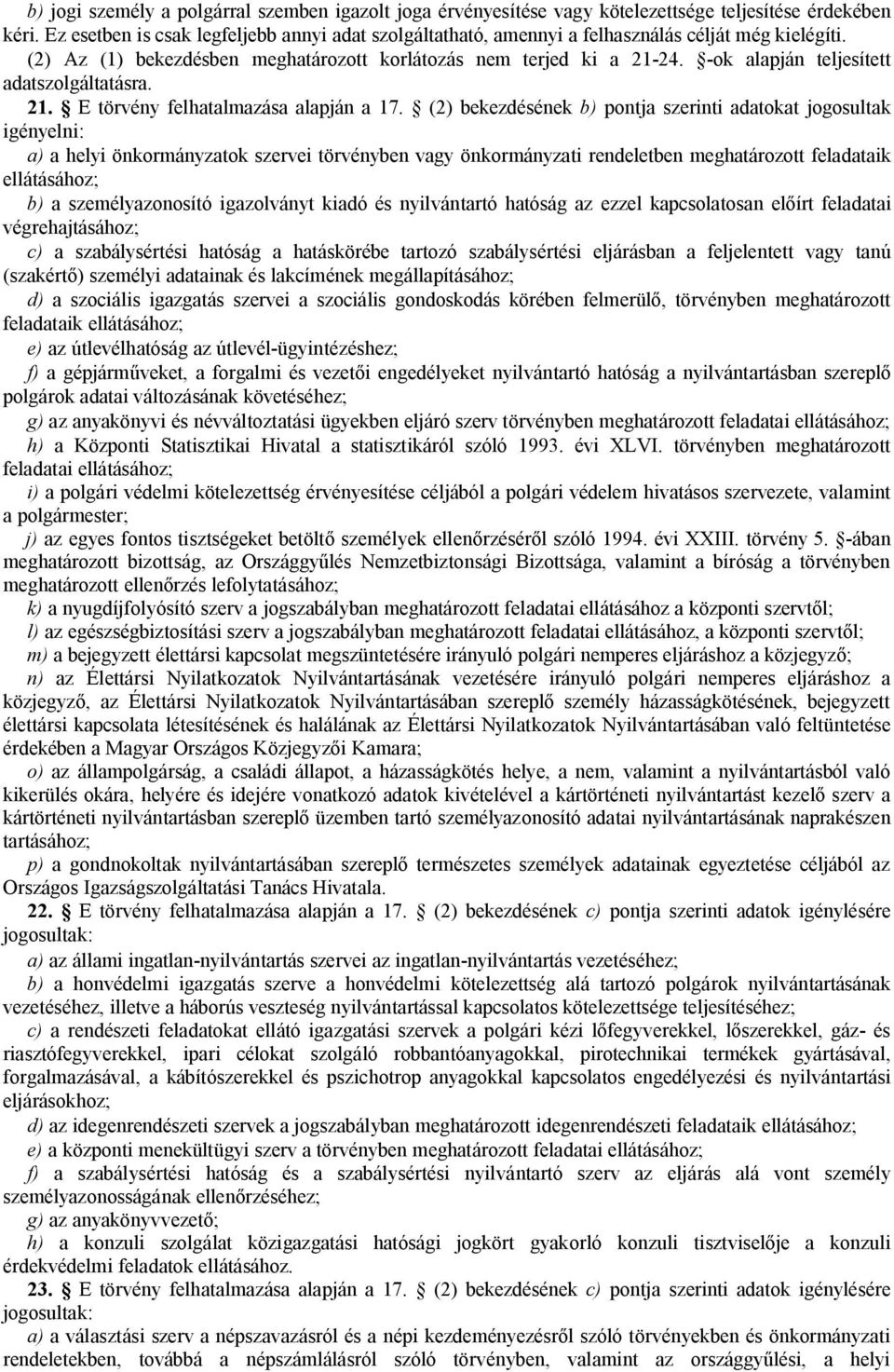 -ok alapján teljesített adatszolgáltatásra. 21. E törvény felhatalmazása alapján a 17.