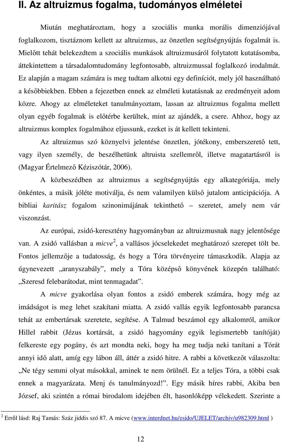 Ez alapján a magam számára is meg tudtam alkotni egy definíciót, mely jól használható a késıbbiekben. Ebben a fejezetben ennek az elméleti kutatásnak az eredményeit adom közre.