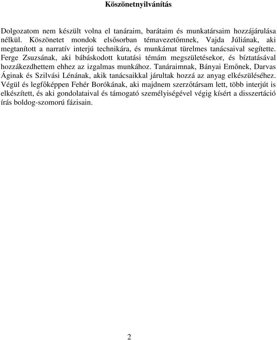 Ferge Zsuzsának, aki bábáskodott kutatási témám megszületésekor, és bíztatásával hozzákezdhettem ehhez az izgalmas munkához.