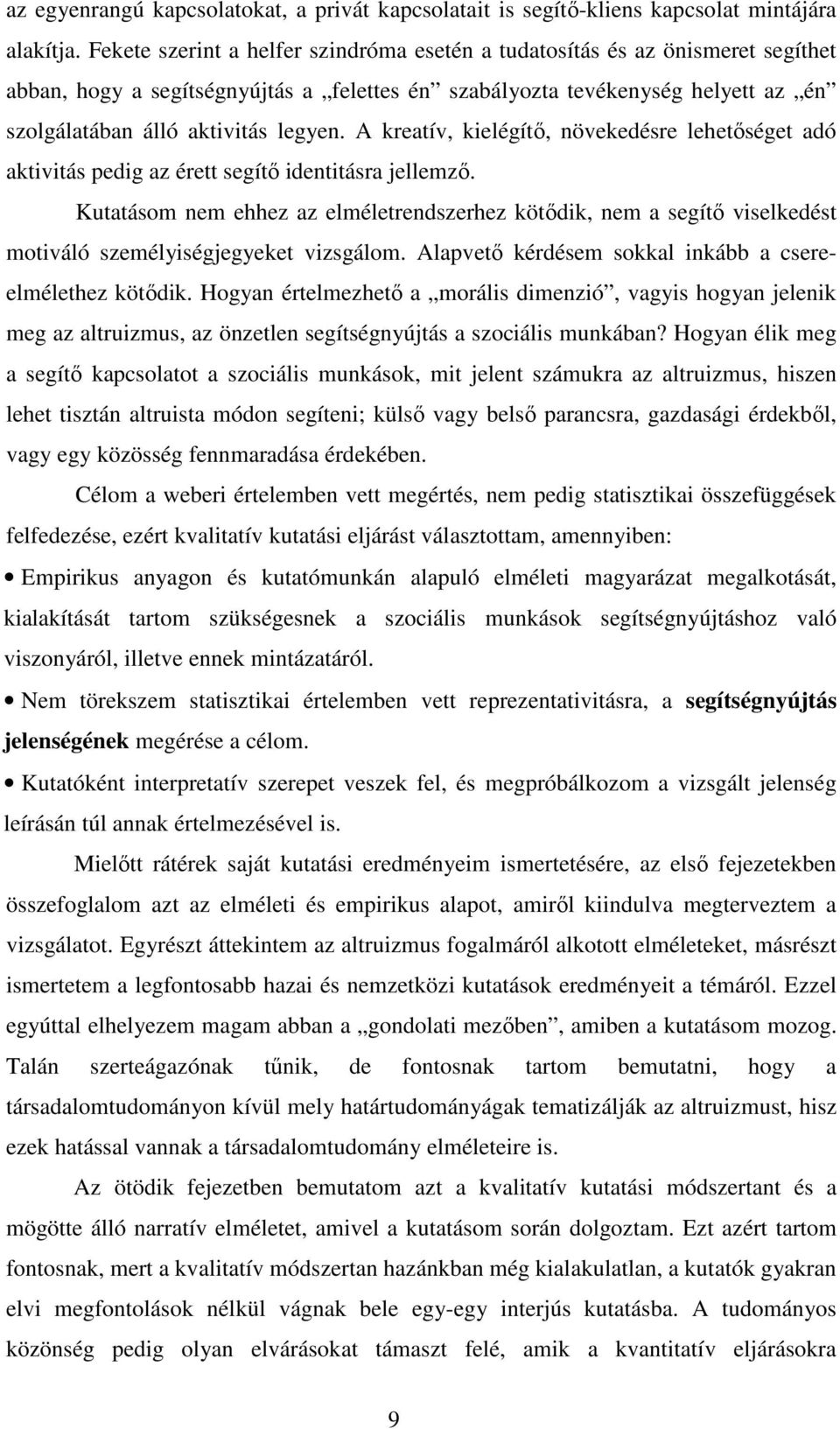 A kreatív, kielégítı, növekedésre lehetıséget adó aktivitás pedig az érett segítı identitásra jellemzı.