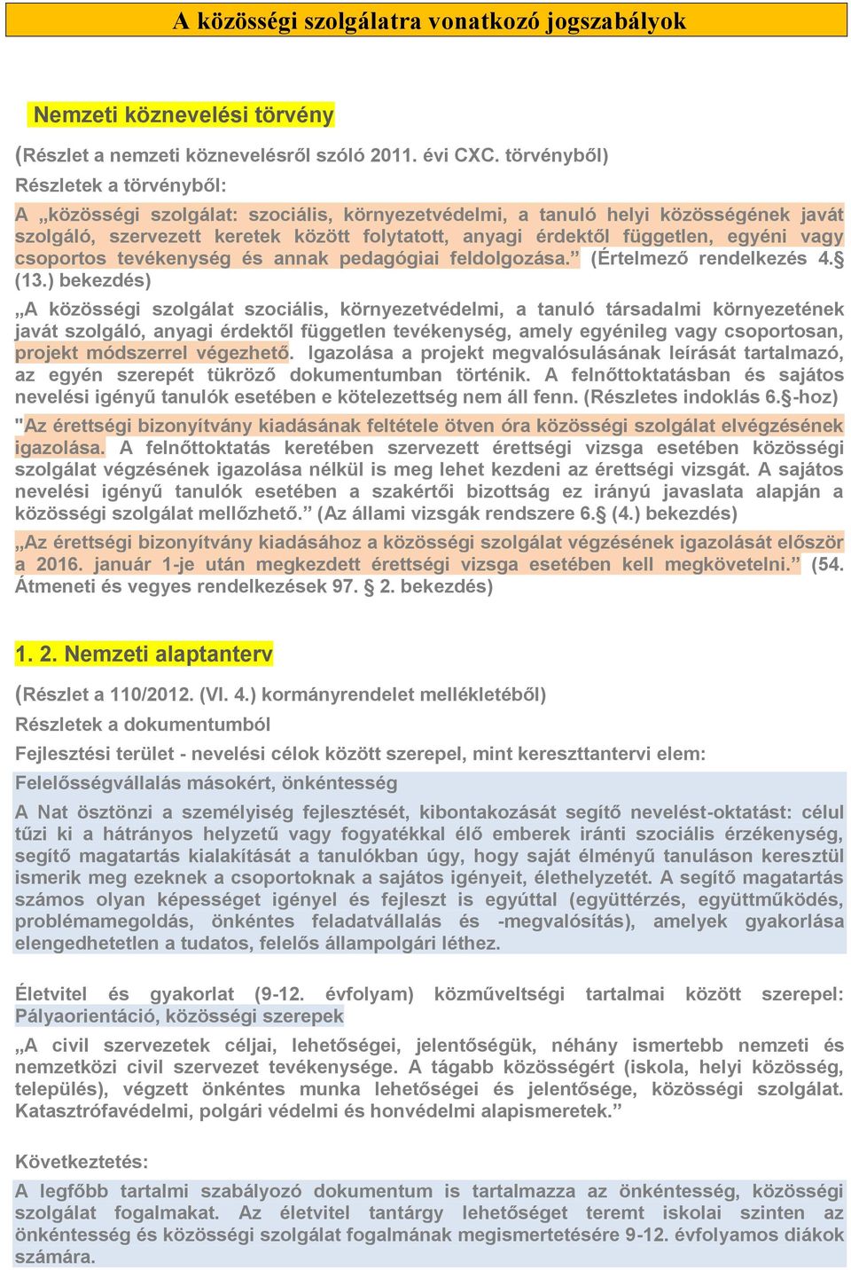 egyéni vagy csoportos tevékenység és annak pedagógiai feldolgozása. (Értelmező rendelkezés 4. (13.