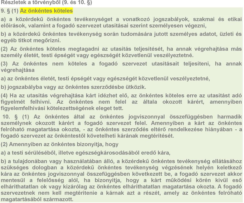 önkéntes tevékenység során tudomására jutott személyes adatot, üzleti és egyéb titkot megőrizni.