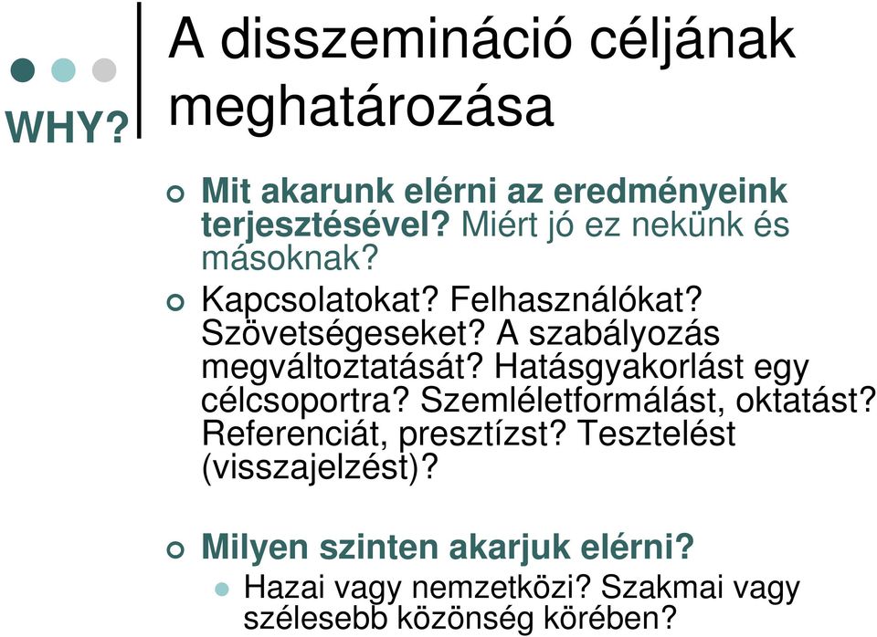 A szabályozás megváltoztatását? Hatásgyakorlást egy célcsoportra? Szemléletformálást, oktatást?