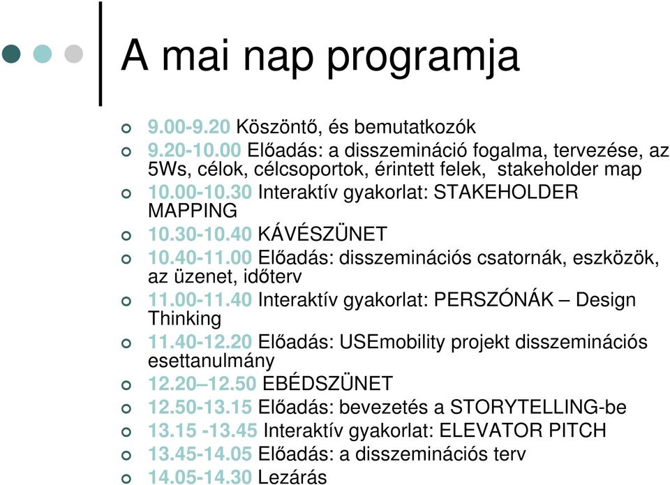 30 Interaktív gyakorlat: STAKEHOLDER MAPPING 10.30-10.40 KÁVÉSZÜNET 10.40-11.00 Előadás: disszeminációs csatornák, eszközök, az üzenet, időterv 11.00-11.