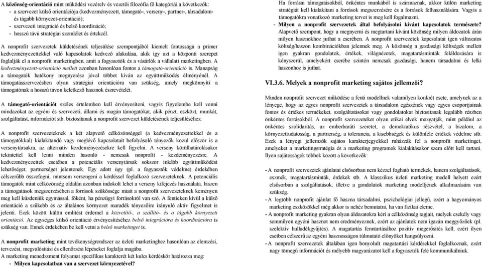 A nonprofit szervezetek küldetésének teljesülése szempontjából kiemelt fontosságú a primer kedvezményezettekkel való kapcsolatok kedvező alakulása, akik így azt a központi szerepet foglalják el a