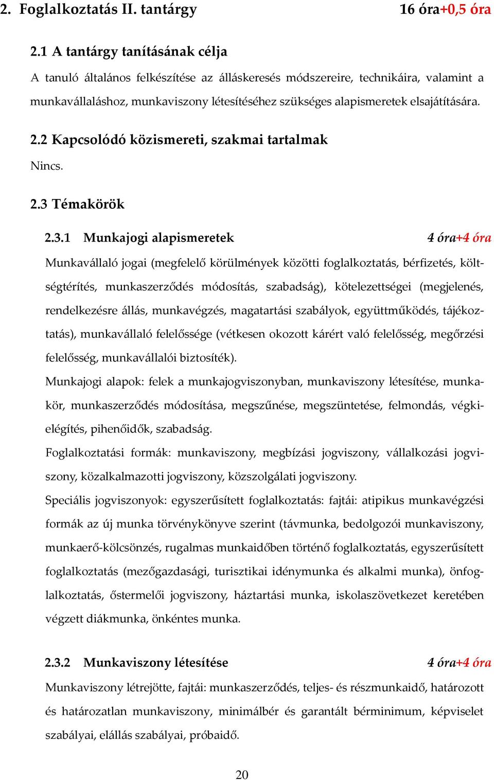 2.2 Kapcsolódó közismereti, szakmai tartalmak Nincs. 2.3 