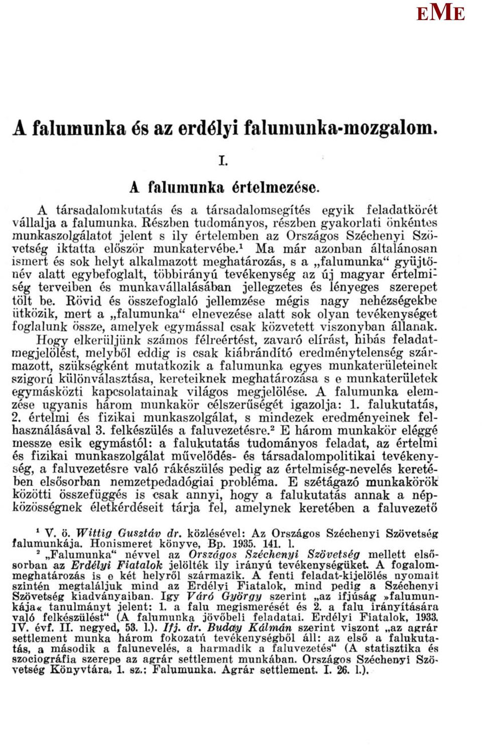 1 a már azonban általánosan ismert és sok helyt alkalmazott meghatározás, s a falumunka" gyűjtőnév alatt egybefoglalt, többirányú tevékenység az új magyar értelmi 1 ség terveiben és munkavállalásában