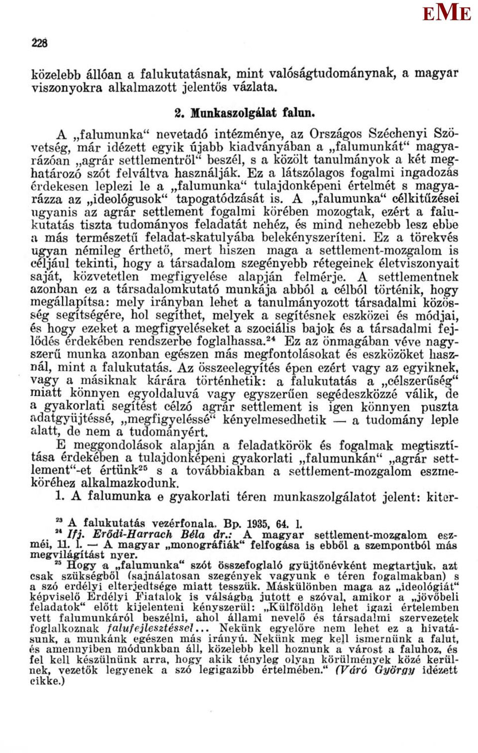 szót felváltva használják. z a látszólagos fogalmi ingadozás érdekesen leplezi le a falumunka" tulajdonképeni értelmét s magyarázza az ideológusok" tapogatódzását is.