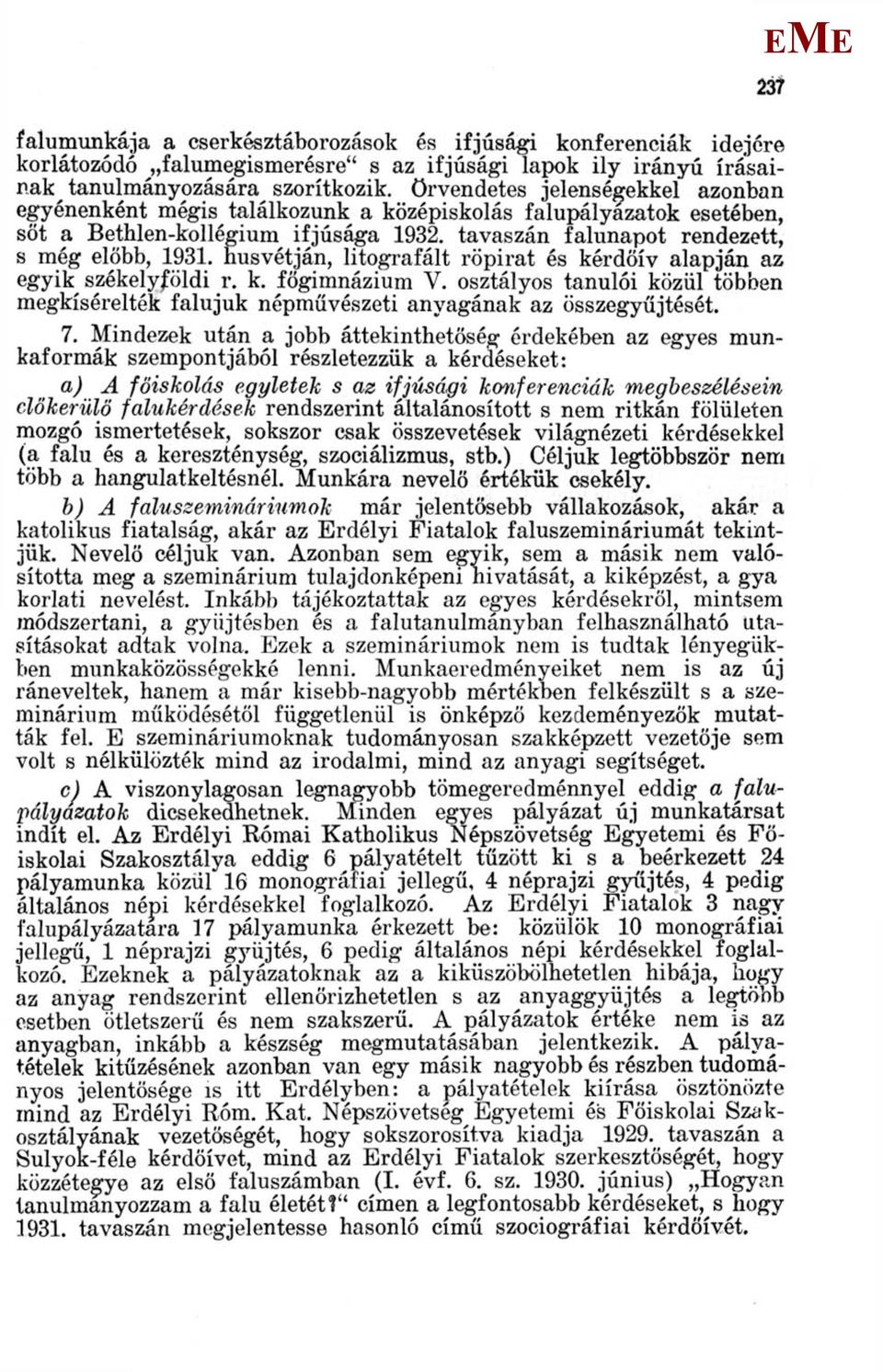 húsvétján, litografált röpirat és kérdőív alapján az egyik székelyföldi r. k. főgimnázium V. osztályos tanulói közül többen megkísérelték falujuk népművészeti anyagának az összegyűjtését. 7.