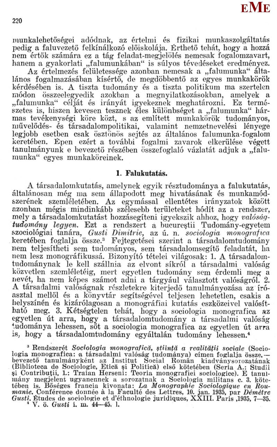 Az értelmezés felületessége azonban nemcsak a falumunka" általános fogalmazásában kísértő, de megdöbbentő az egyes munkakörök kérdésében is.