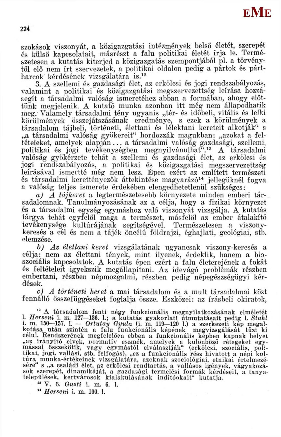 A szellemi és gazdasági élet, az erkölcsi és jogi rendszabályozás, valamint a politikai és közigazgatási megszervezettség leírása hozzásegít a társadalmi valóság ismeretéhez abban a formában, ahogy