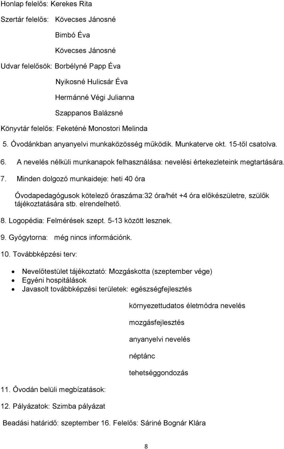 A nevelés nélküli munkanapok felhasználása: nevelési értekezleteink megtartására. 7.